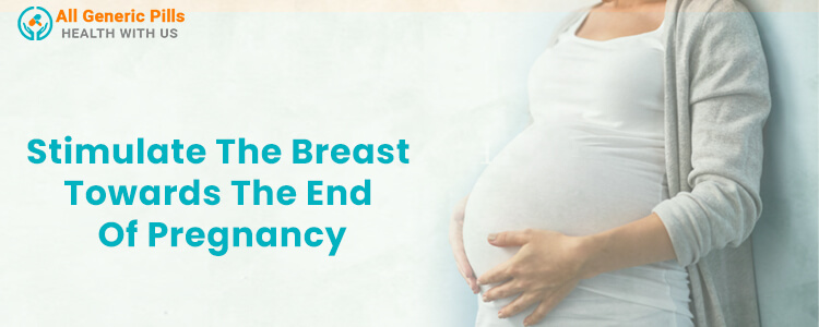 Stimulate the breast towards the end of pregnancy