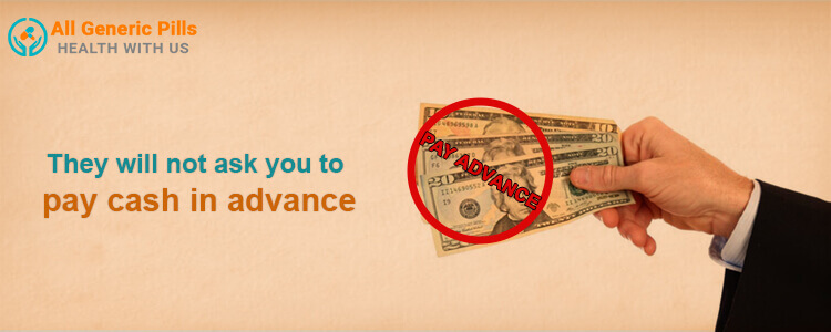 They will not ask you to pay cash in advance