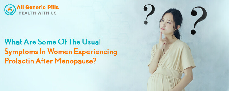 What are some of the usual symptoms in women experiencing prolactin after menopause?