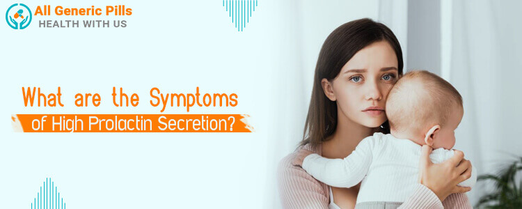 What are the Symptoms of High Prolactin Secretion?