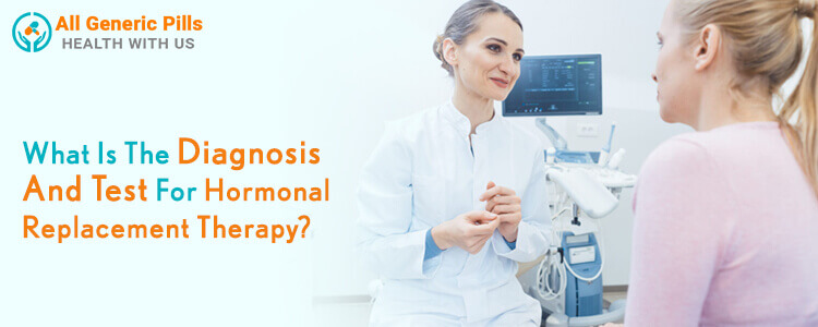 What is the diagnosis and test for hormonal replacement therapy?